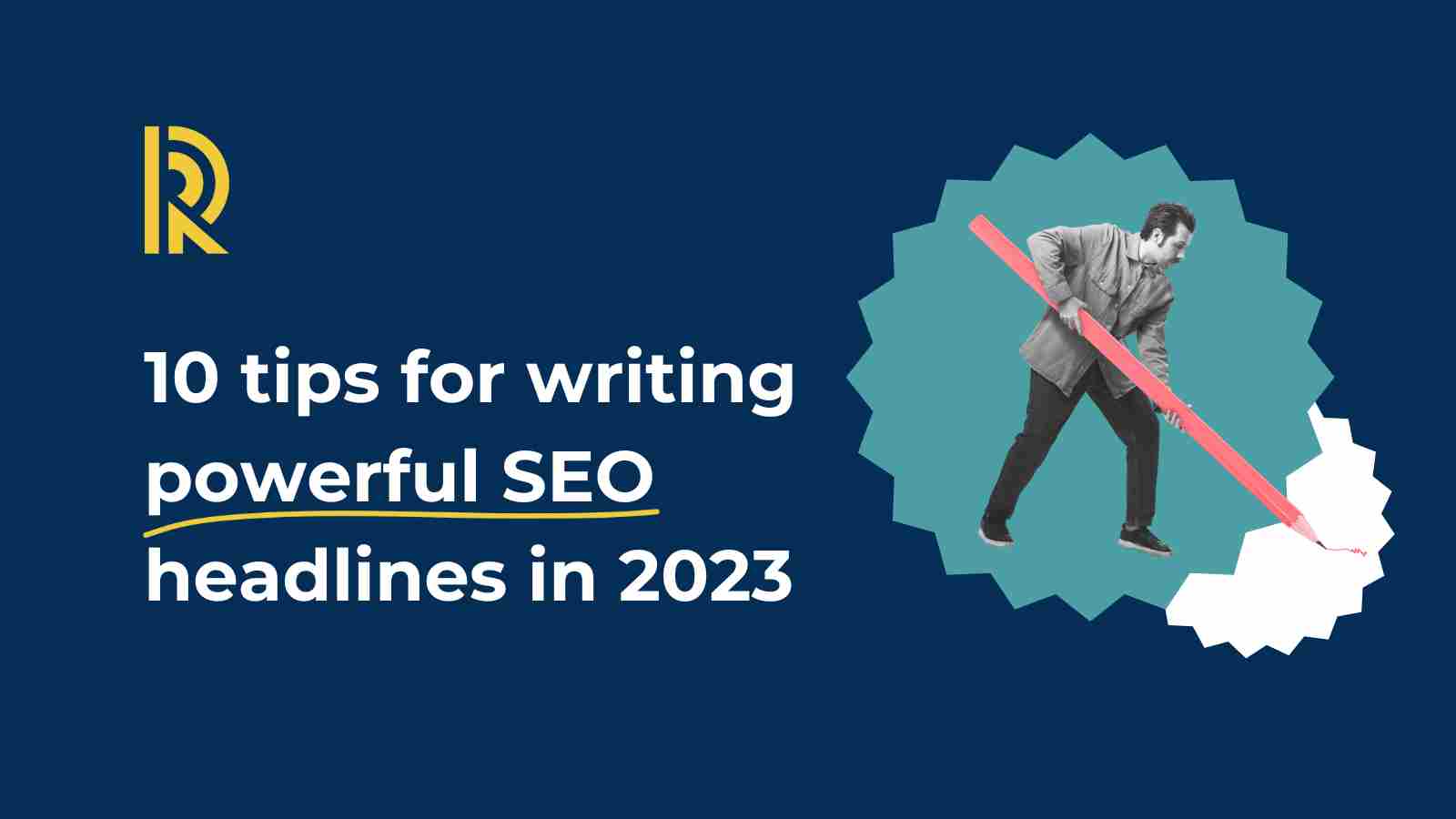 10 tips for writing powerful SEO headlines in 2023