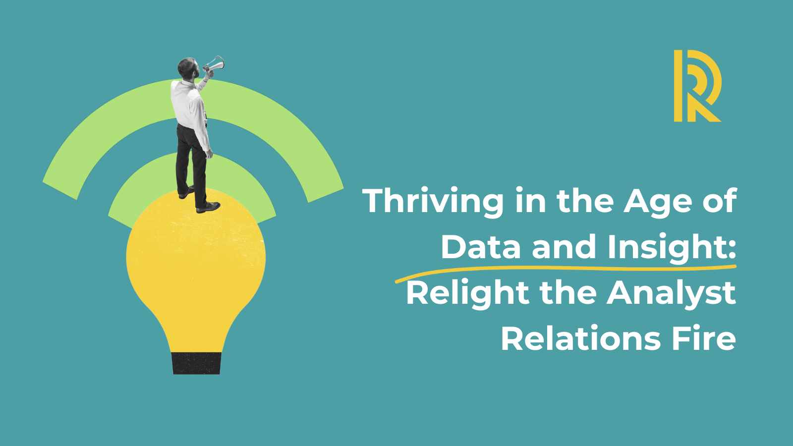 Thriving in the Age of Data and Insight: Relight the Analyst Relations Fire
