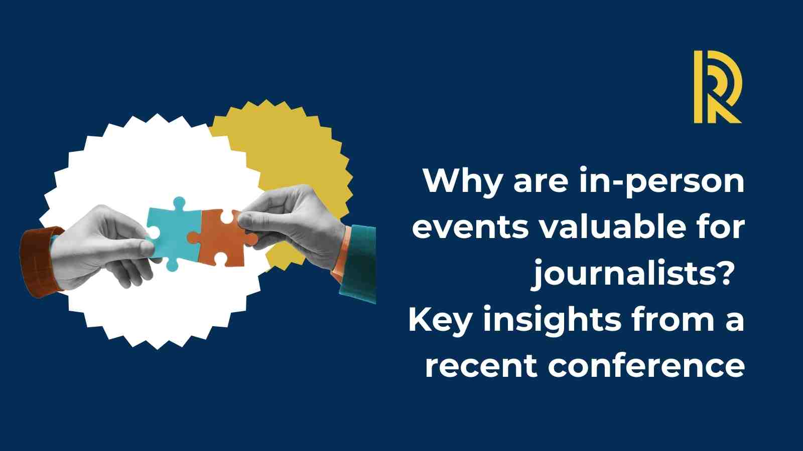 Why are in-person events valuable for journalists? Key insights from a recent conference