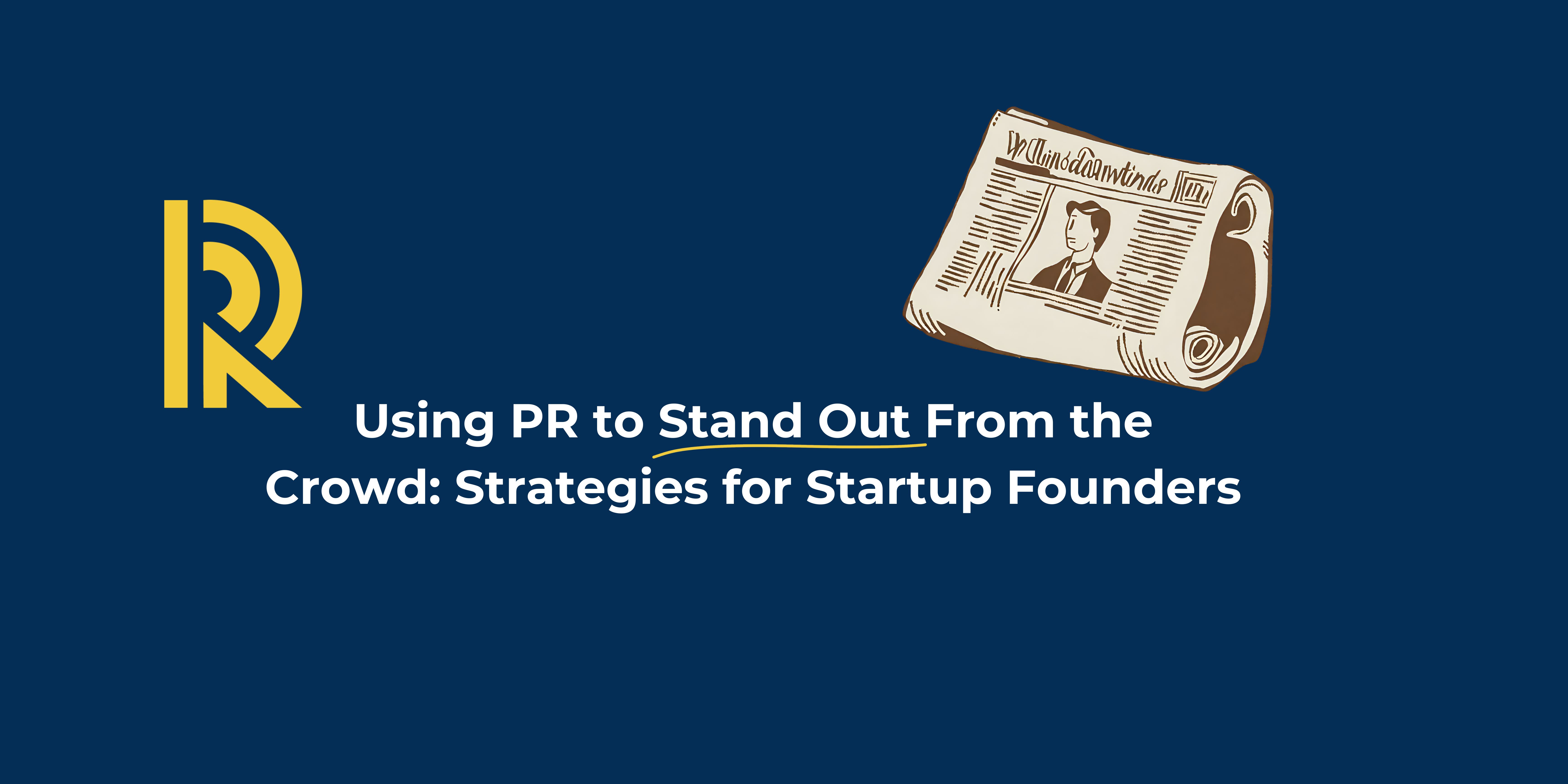 Using PR to Stand Out From the Crowd: Strategies for Startup Founders