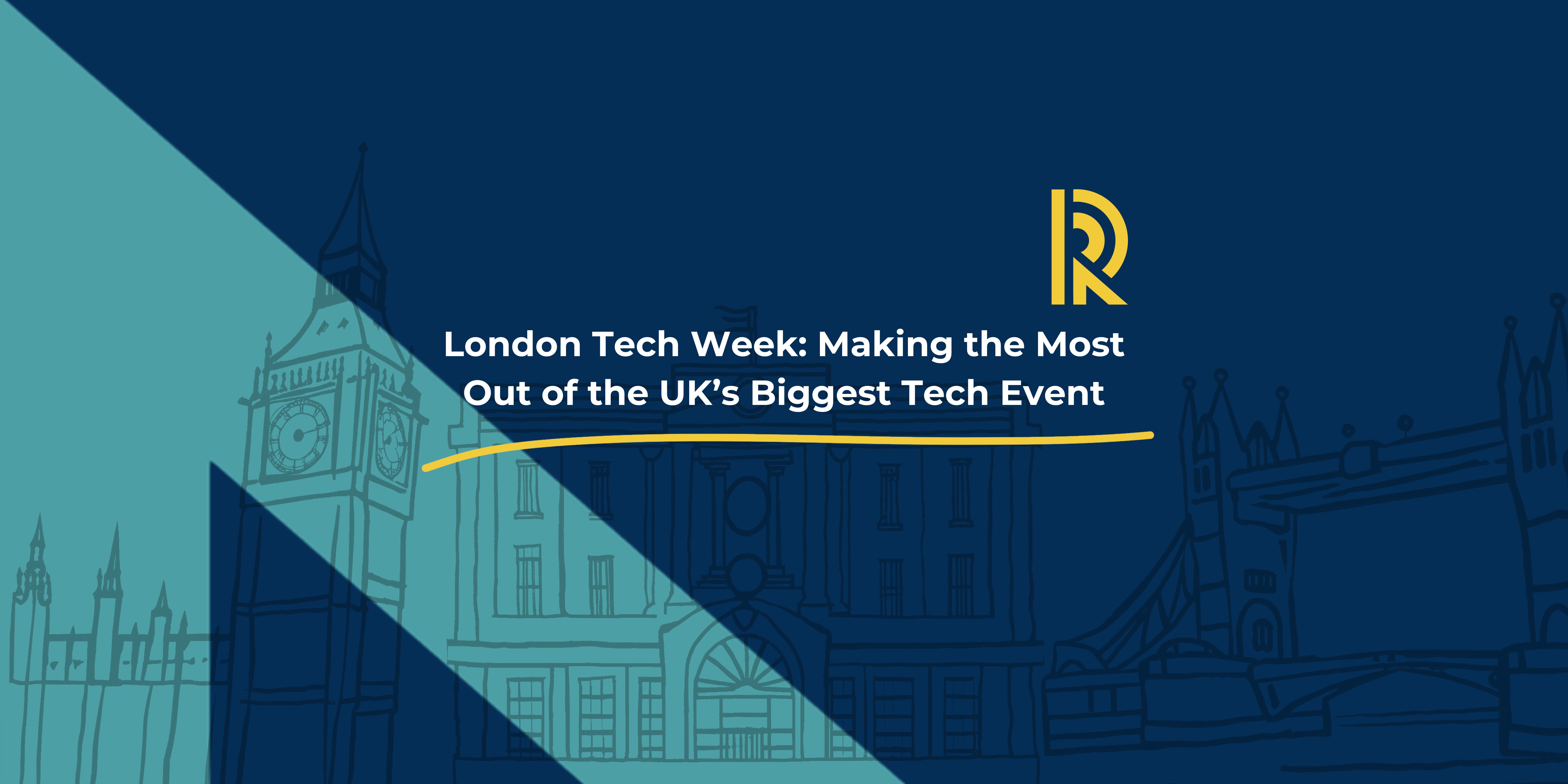 London Tech Week: Making the most out of the UK’s biggest tech event