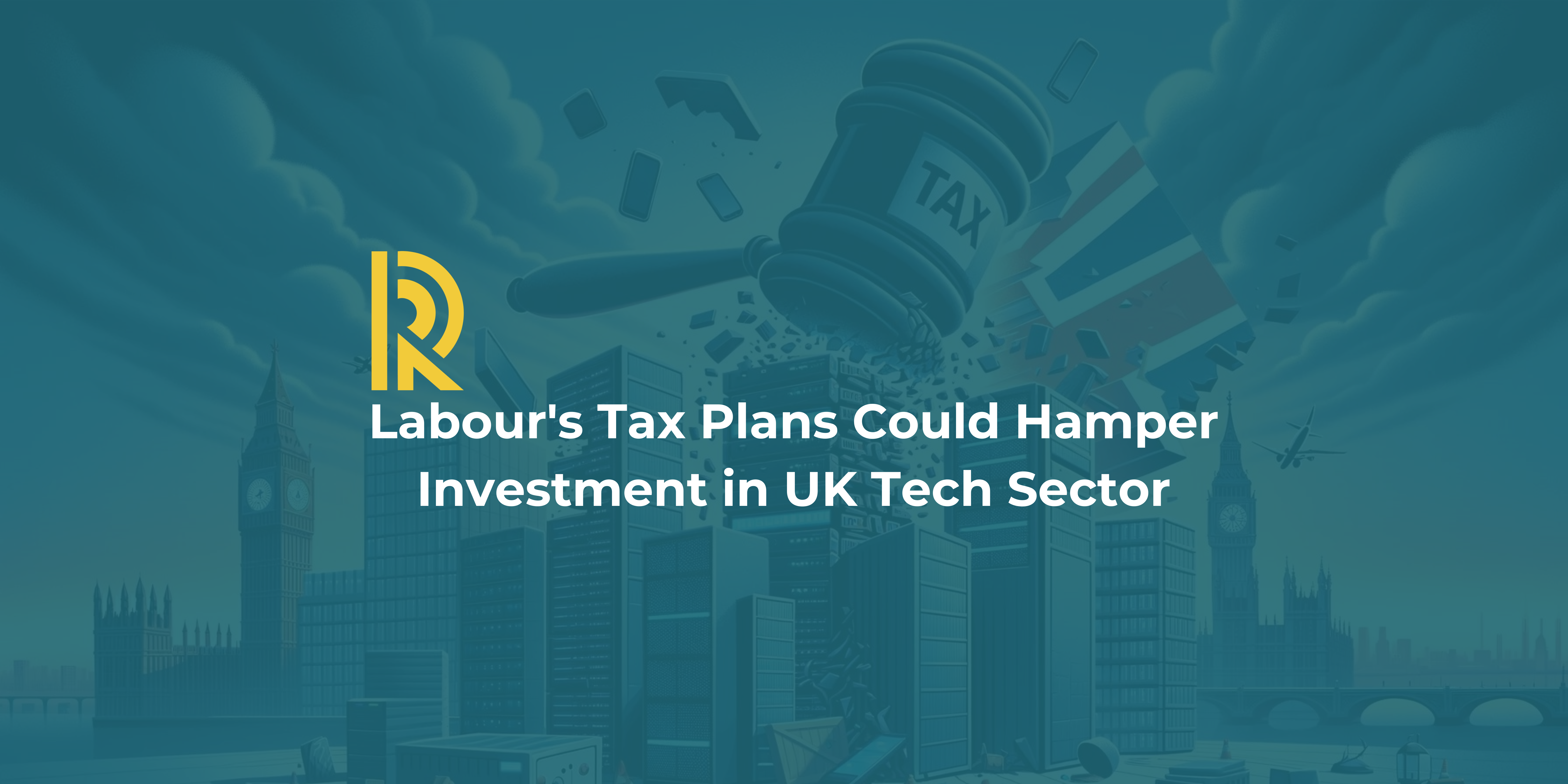 Labour's Tax Plans Could Hamper Investment in UK Tech Sector