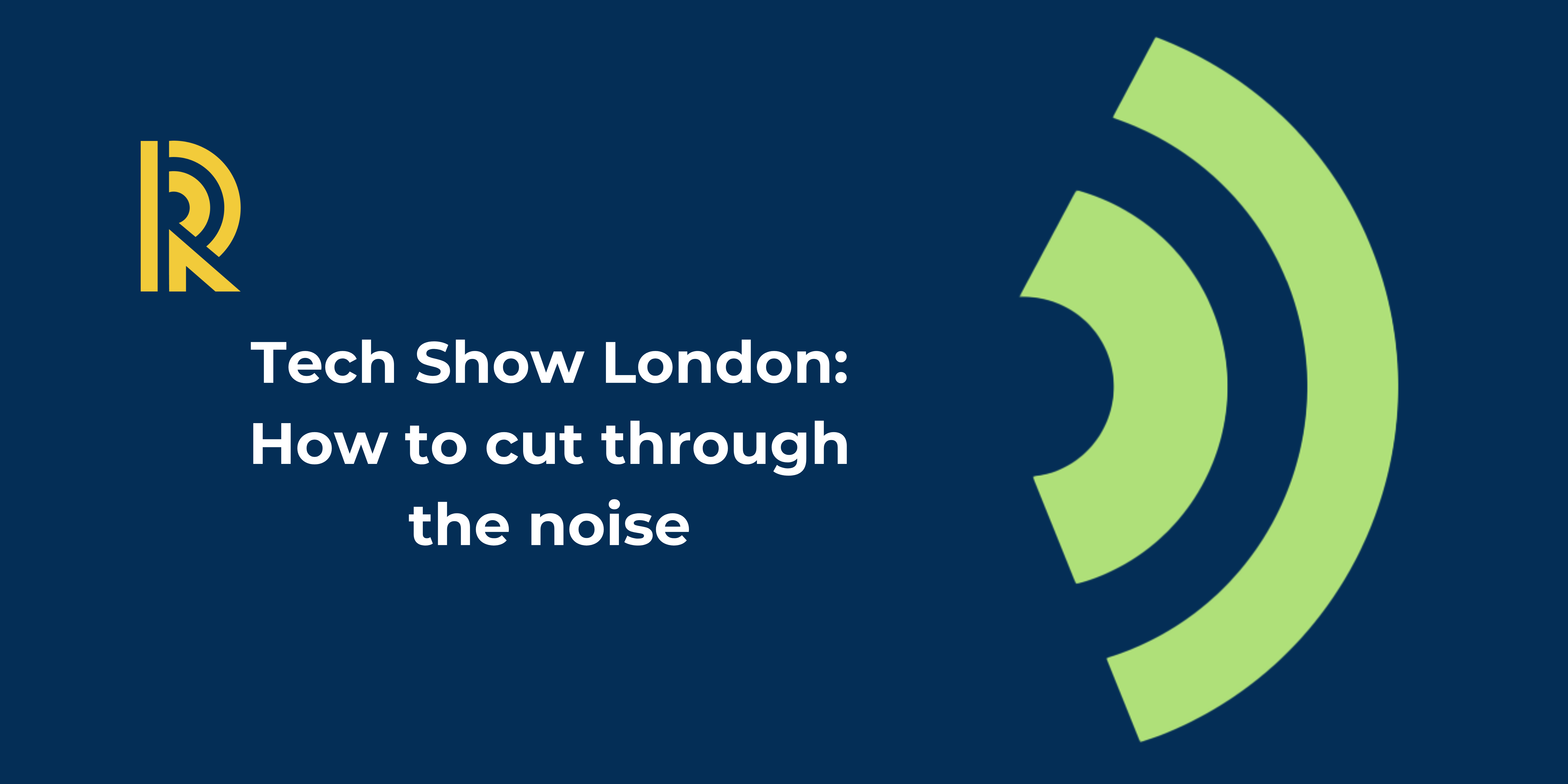 Tech Show London: How to cut through the noise